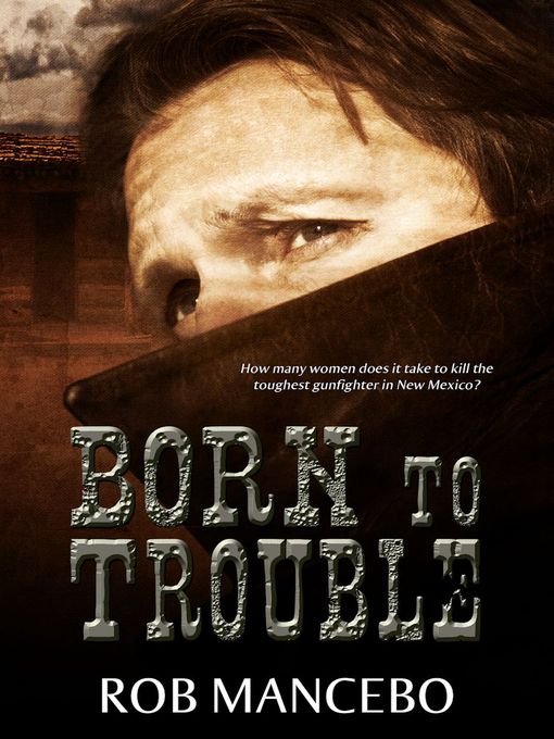 Title details for Born to Trouble by Rob Mancebo - Available
